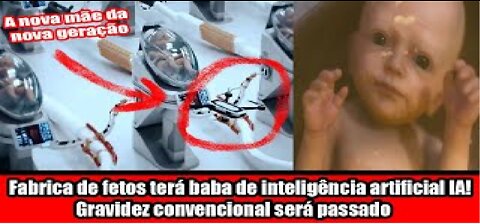 Fabrica de fetos terá baba de inteligência artificial IA! Gravidez convencional será passado