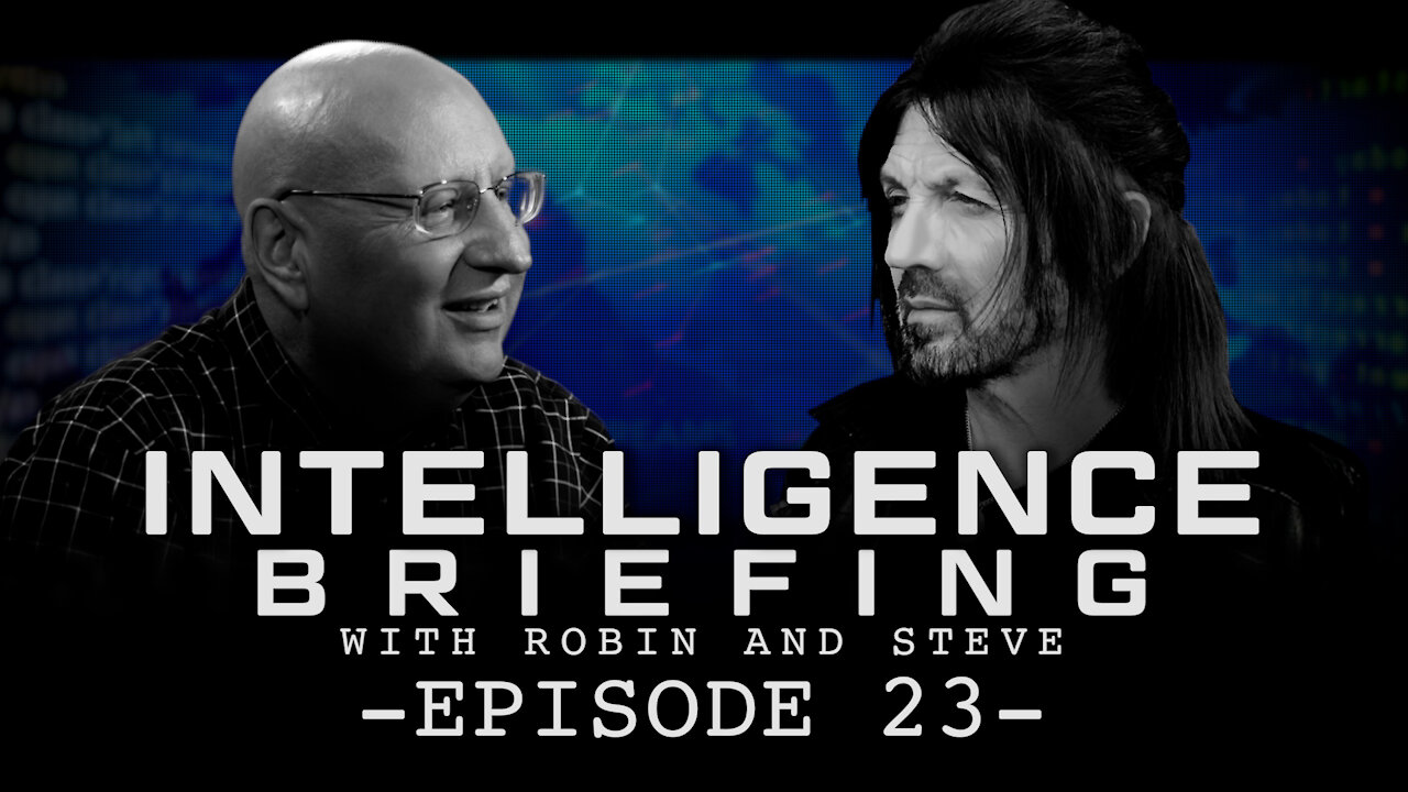 INTELLIGENCE BRIEFING WITH ROBIN AND STEVE - EPISODE 23