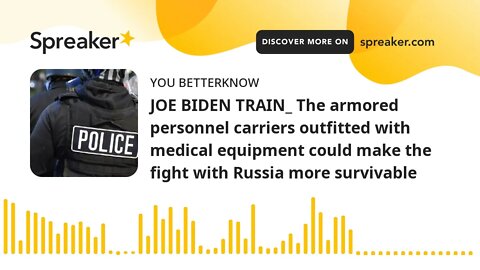 JOE BIDEN TRAIN_ The armored personnel carriers outfitted with medical equipment could make the figh