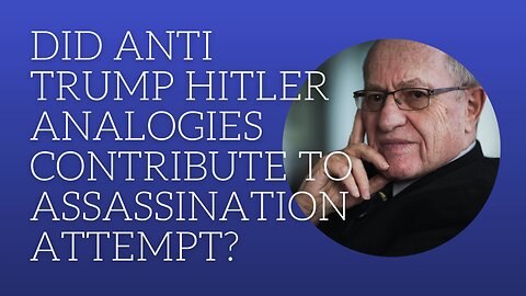 Did anti Trump Hitler analogies contribute to assassination attempts?