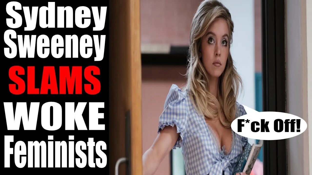 Sydney Sweeney SLAMS W0KE Feminists! | PROUD of Being Feminine! | Accuse her Family of Being Racist!