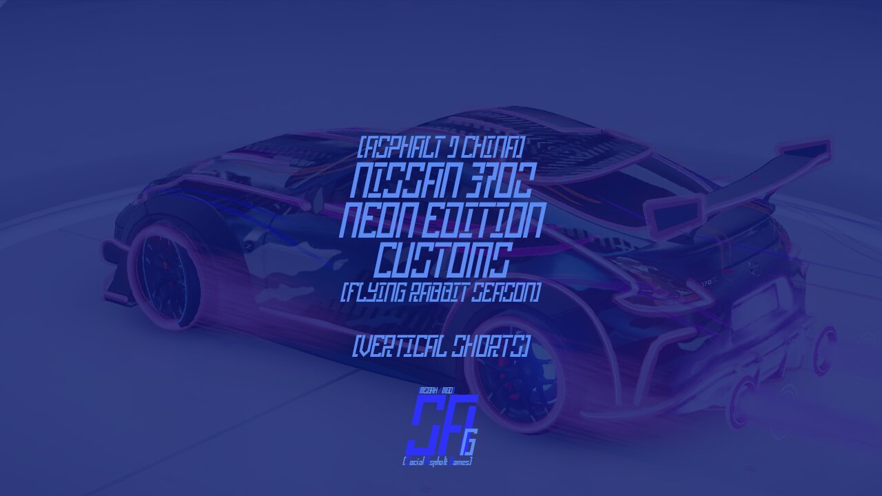 [Asphalt 9 China Version (A9C/C9/狂野飙车9)] Nissan 370Z Neon Customs | Flying Rabbit Season (Shorts)