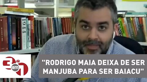 Carlos Andreazza: "Rodrigo Maia deixa de ser manjuba para ser baiacu"