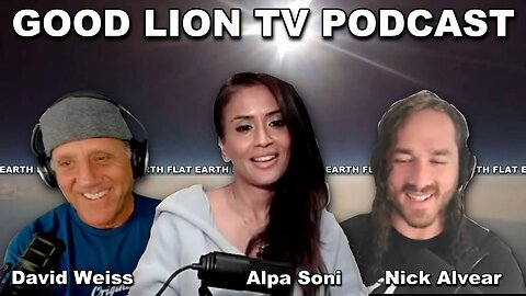 [Flat Earth Dave Interviews 2] Alpa Soni and Nick Alvear - Good Lion TV Podcast [Feb 15, 2022]