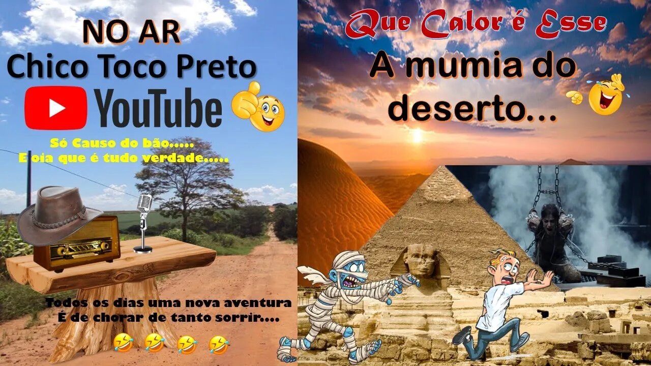 Casos Chico Toco Preto Que Calor é Esse, a Mumia do Deserto...