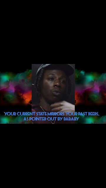 Your current state mirrors your past deeds, as pointed out by Dababy #ReevaluatingMyself
