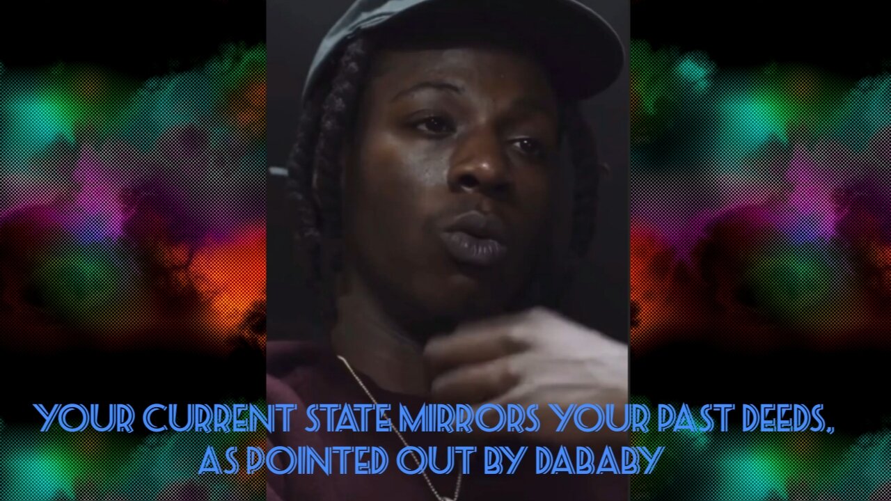Your current state mirrors your past deeds, as pointed out by Dababy #ReevaluatingMyself