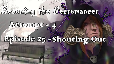 Becoming the Necromancer Episode 25 - Shouting Out