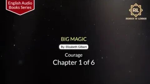 Big Magic || Chapter 1 of 6 By "Elizabeth Gilbert" || Reader is Leader