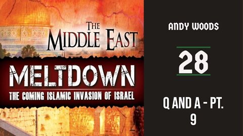 The Middle East Meltdown 028. Q&A 9. Dr. Andy Woods. 8-28-22.