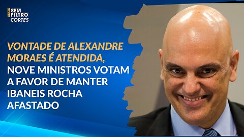 Vontade de Alexandre Moraes é atendida, nove ministros votam a favor