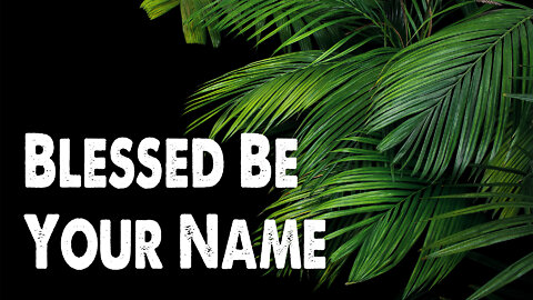 Blessed Be Your Name
