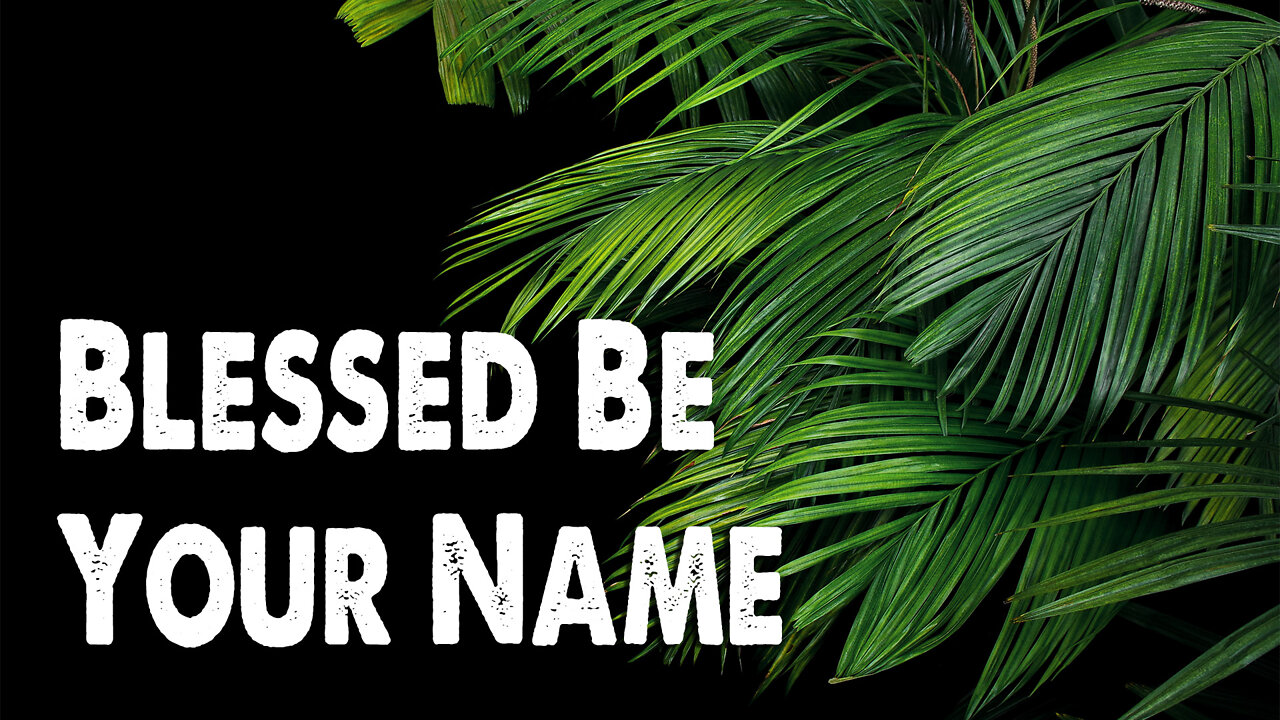 Blessed Be Your Name