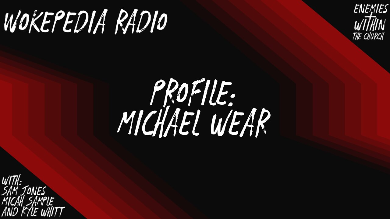 Wokepedia Profile: Michael Wear - Wokepedia Radio 014