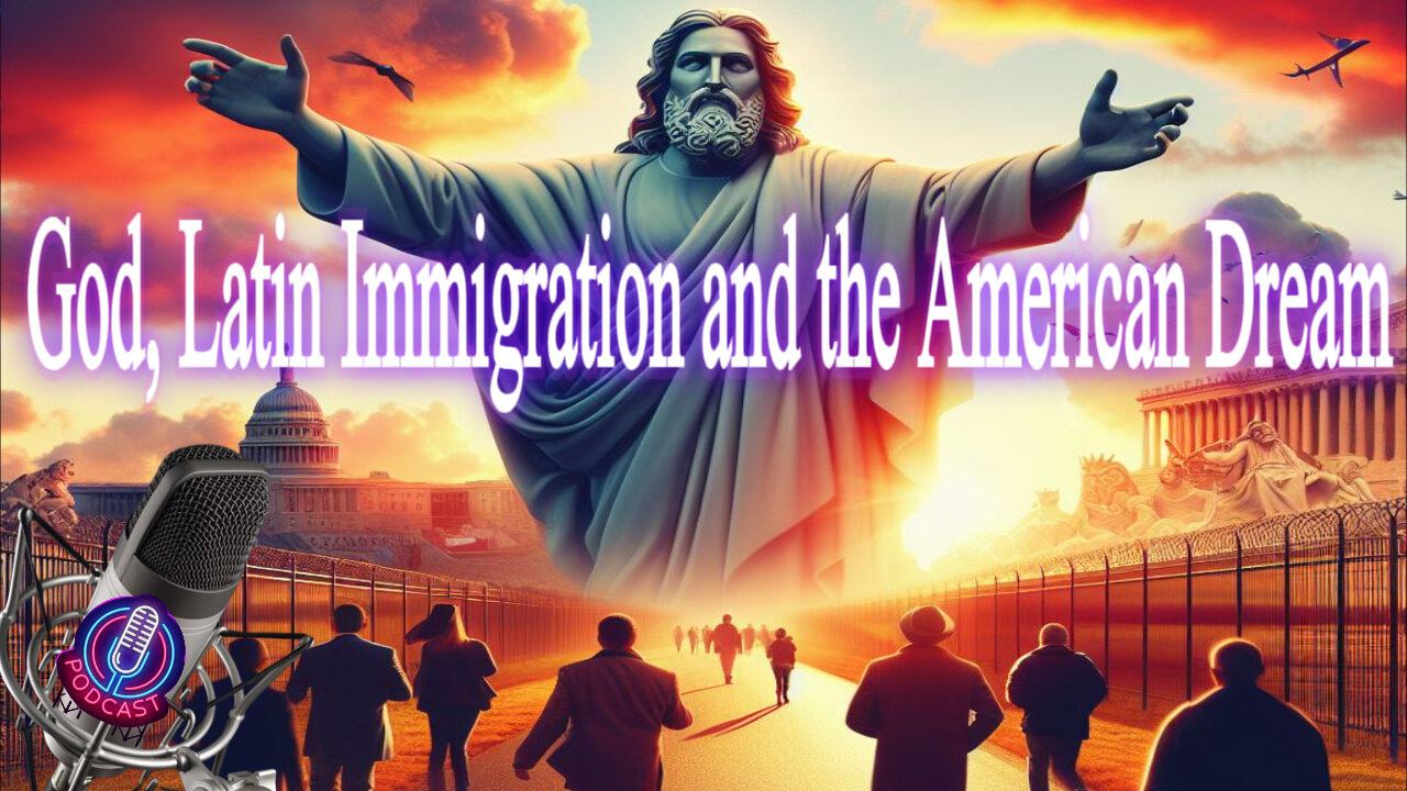 God, Latin Immigration and the American Dream. Podcast 3_Episode 4
