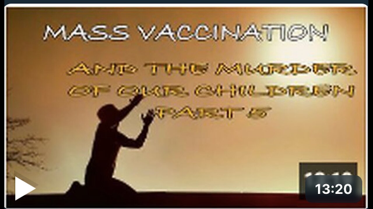 Mass Vaccination and the MURDER of our CHILDREN - Part 5