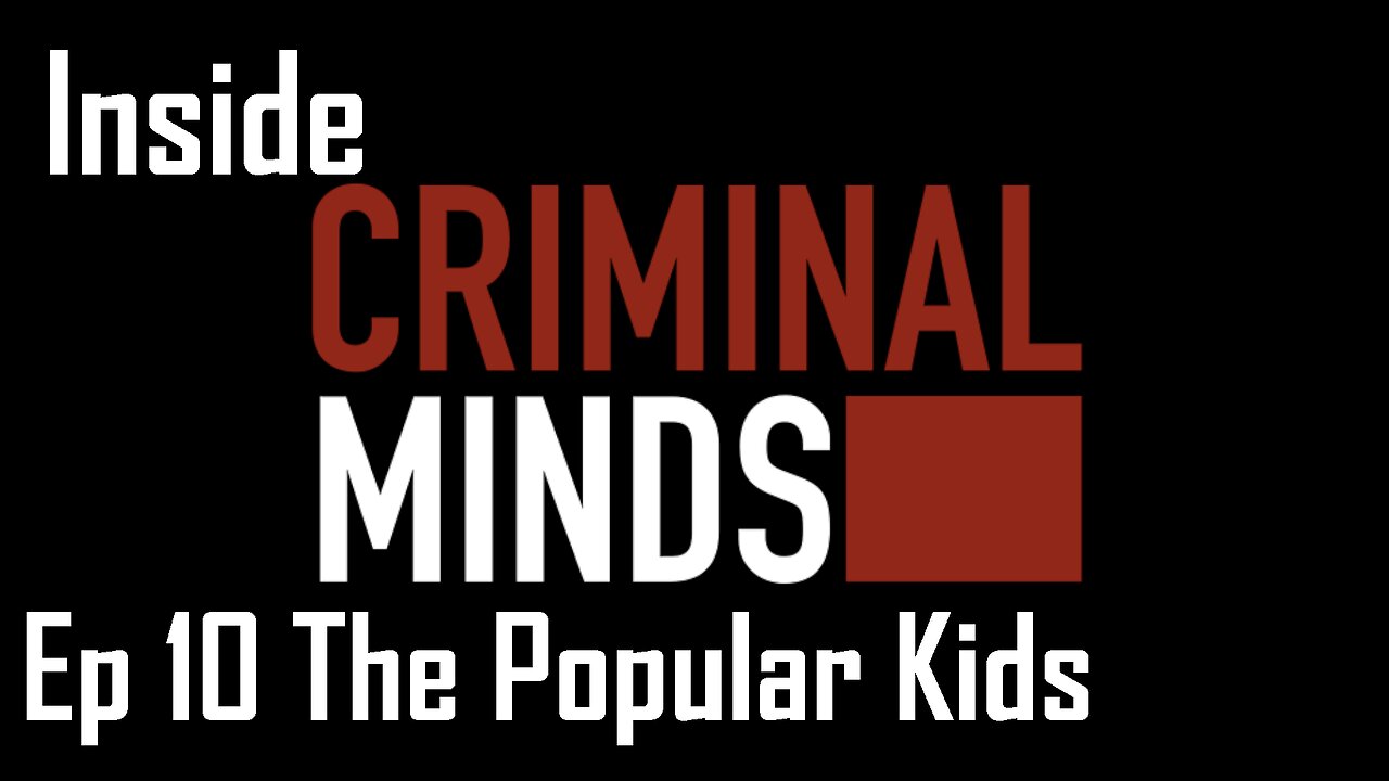 Inside Criminal Minds Ep 10 The Popular Kids