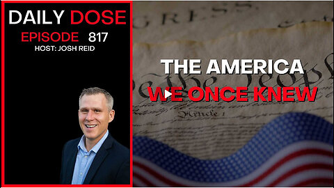 The America We Once Knew | Ep. 817 The Daily Dose