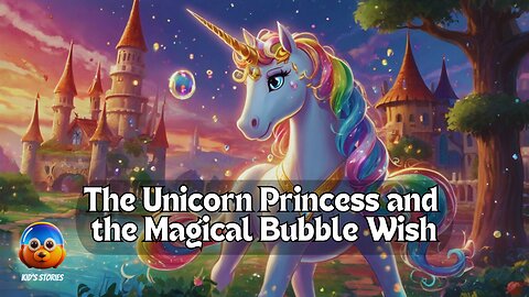 The Unicorn Princess and the Magical Bubble Wish