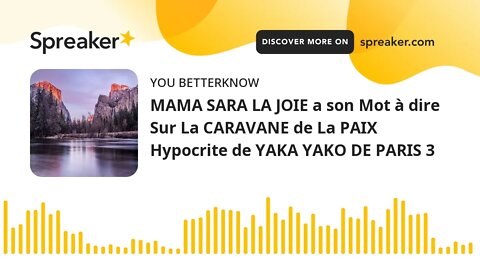 MAMA SARA LA JOIE a son Mot à dire Sur La CARAVANE de La PAIX Hypocrite de YAKA YAKO DE PARIS 3