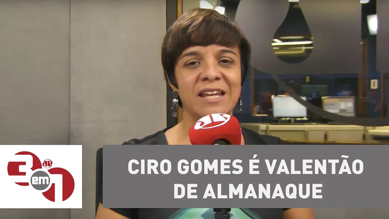 Vera: Ciro Gomes é valentão de almanaque