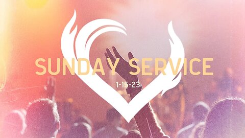 Sunday Service 1-15-23