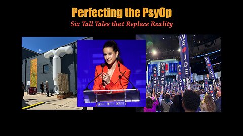 DNC: Perfecting the PsyOp Six Tall Tales that Replace Reality