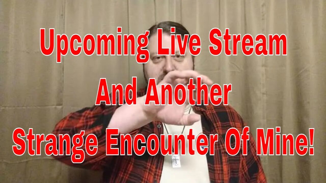 Upcoming Live Stream This Friday! Plus Another Strange Encounter Of Mine!