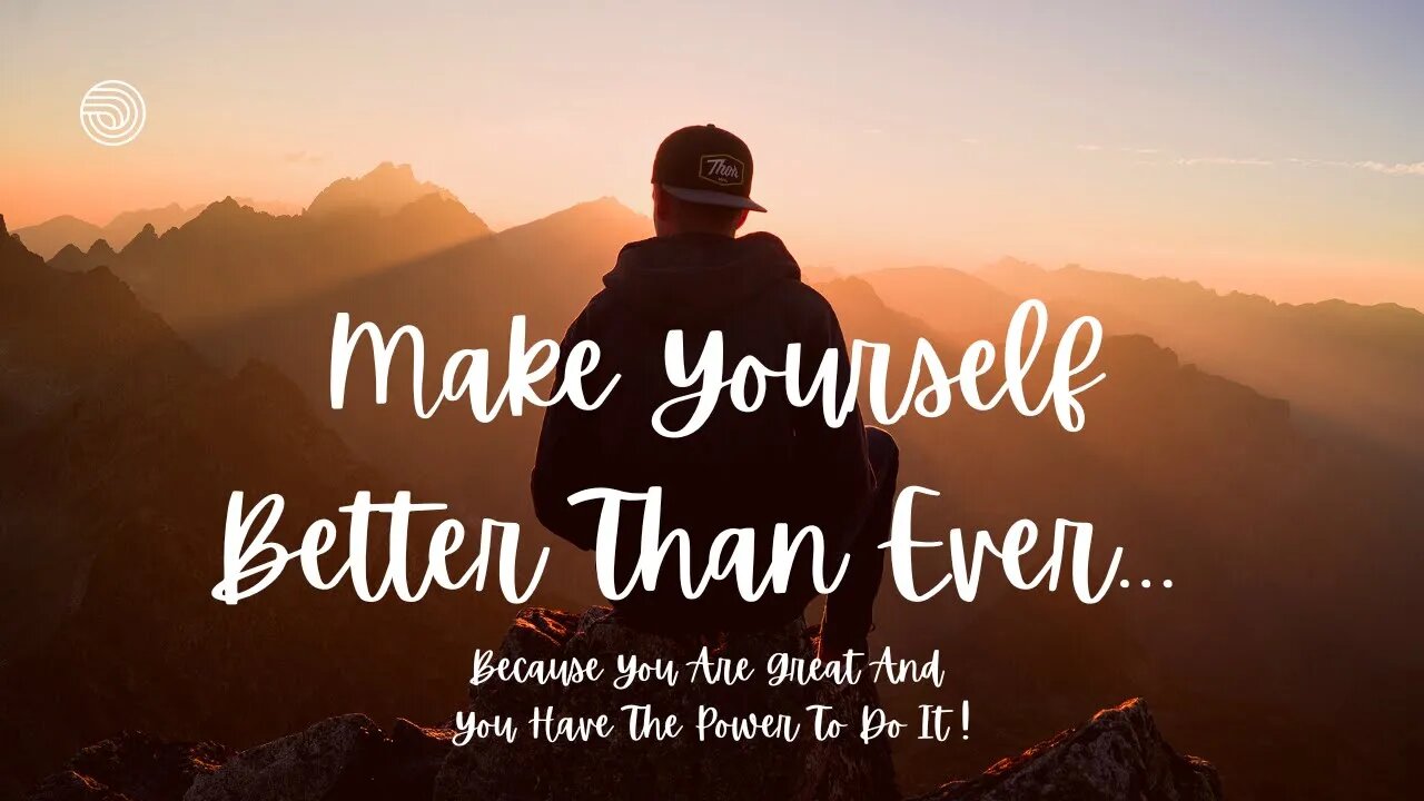 "Make Yourself Better Than Ever...Because You Are Great And You Have The Power To Do It!"