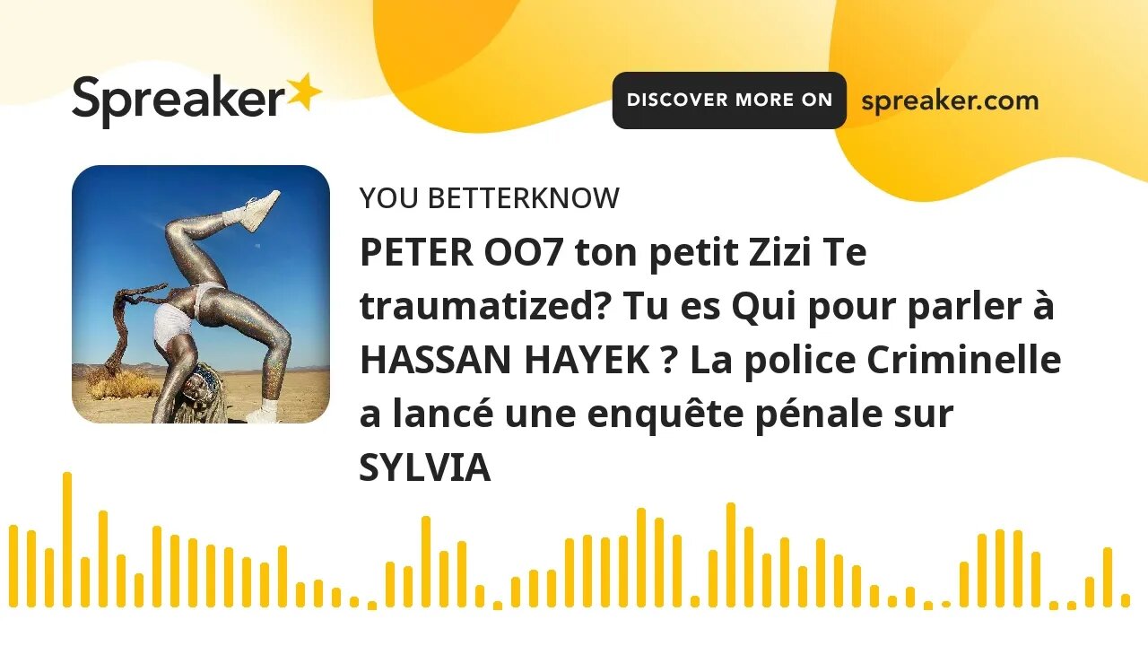 PETER OO7 ton petit Zizi Te traumatized? Tu es Qui pour parler à HASSAN HAYEK ? La police Criminelle