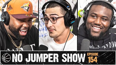 The No Jumper Show Ep. 154 pt.1