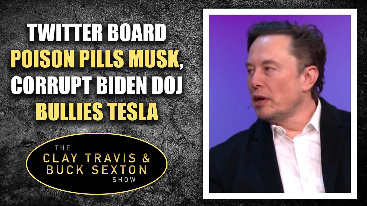 Twitter Board Poison Pills Musk, Corrupt Biden DOJ Bullies Tesla