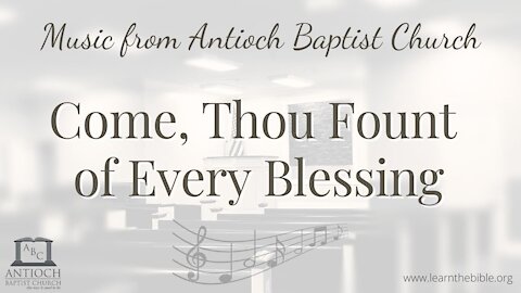 Come, Thou Fount of Every Blessing by Antioch Choir