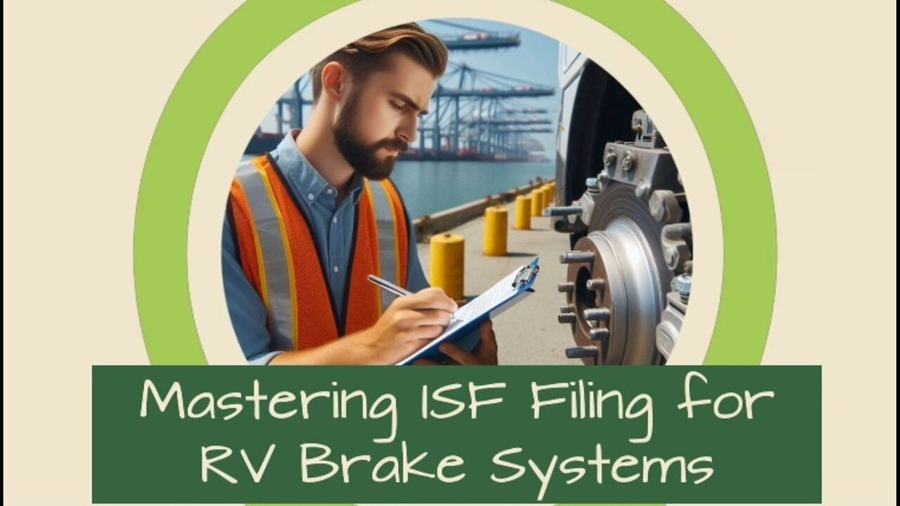 Mastering ISF Filing: When to File an ISF for RV Brake Systems