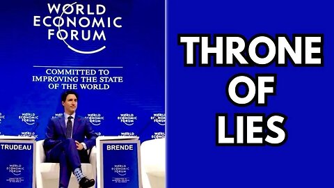 Trudeau's WEF Throne of Lies...