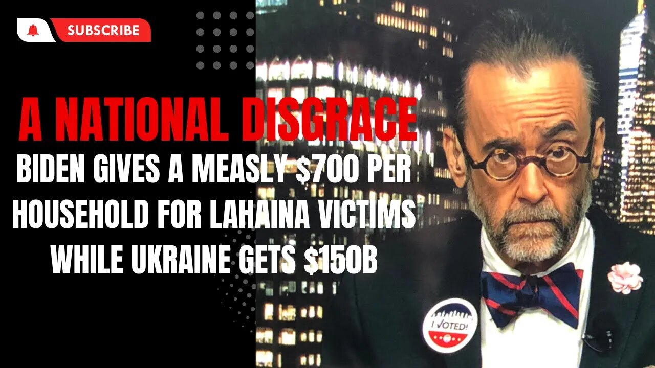 Biden Is Sending A Measly $700 PER HOUSEHOLD to Lahaina Fire Victims While Ukraine Gets $150B+