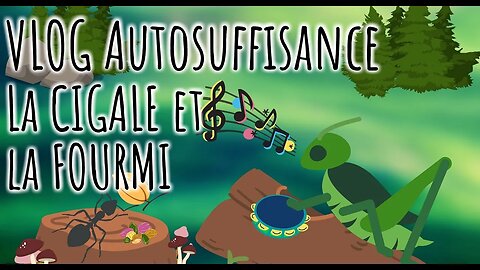 🦗 La CIGALE et la FOURMI 🐜 Vlog AUTOSUFFISANCE #303