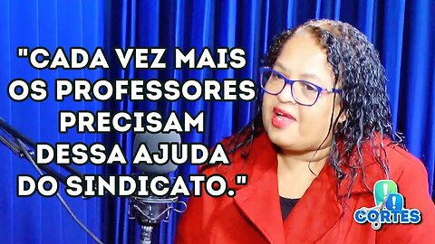 "Quando lutamos dentro do sindicato é pelo professor, é por uma educação pública de qualidade."