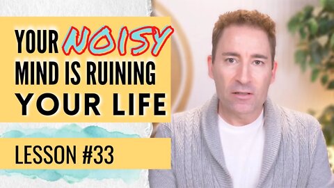 Don't Let Your Chattering Mind Steal the Beauty from Life | Lesson 33 of Dissolving Depression