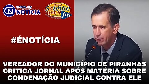 VEREADOR DO MUNICÍPIO DE PIRANHAS CRITICA JORNAL APÓS MATÉRIA SOBRE CONDENAÇÃO JUDICIAL CONTRA ELE