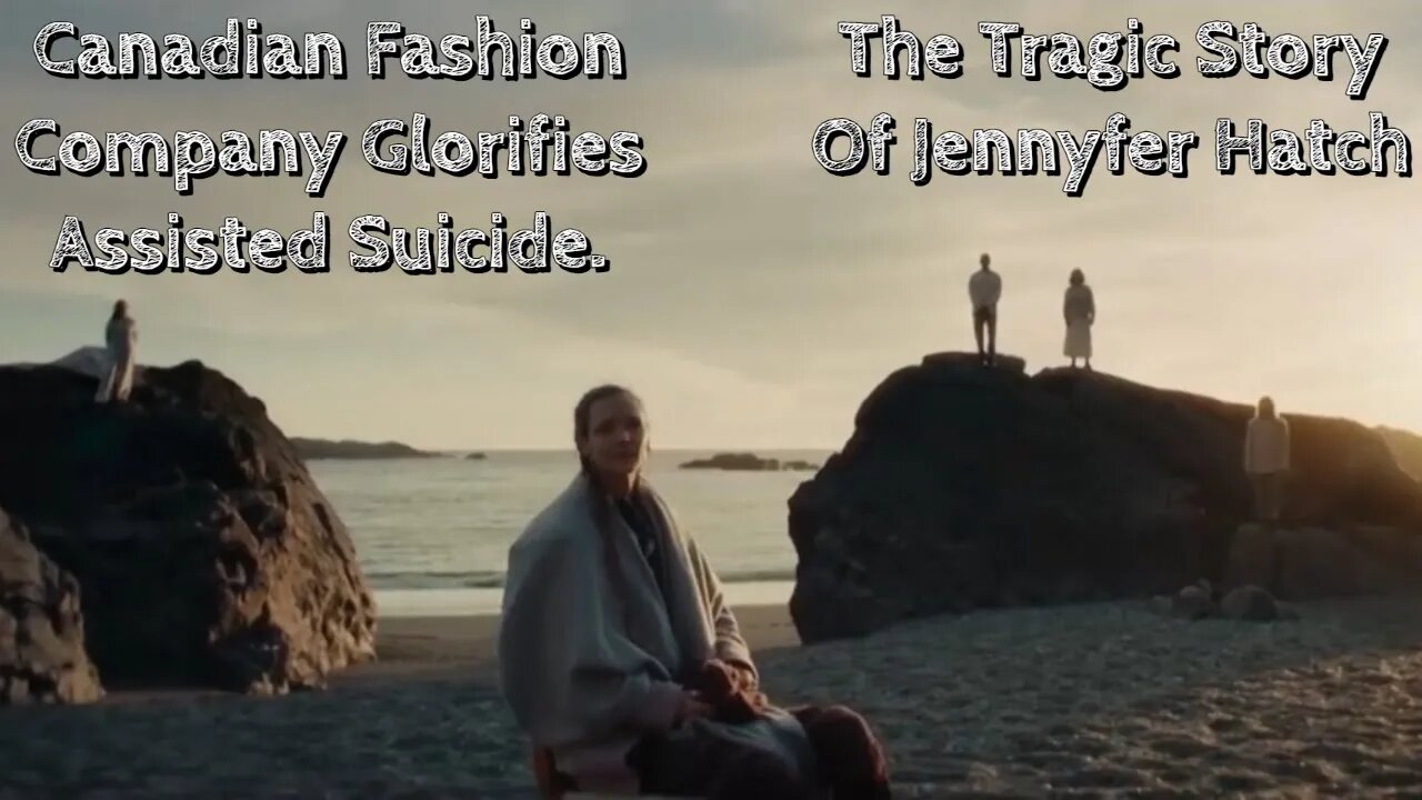 Canadian Fashion Company Glorifies Assisted Suicide. The Tragic Story Of Jennyfer Hatch