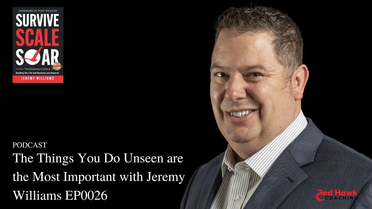 The Things You Do Unseen are the Most Important Jeremy Williams EP0026 | Survive Scale Soar Podcast