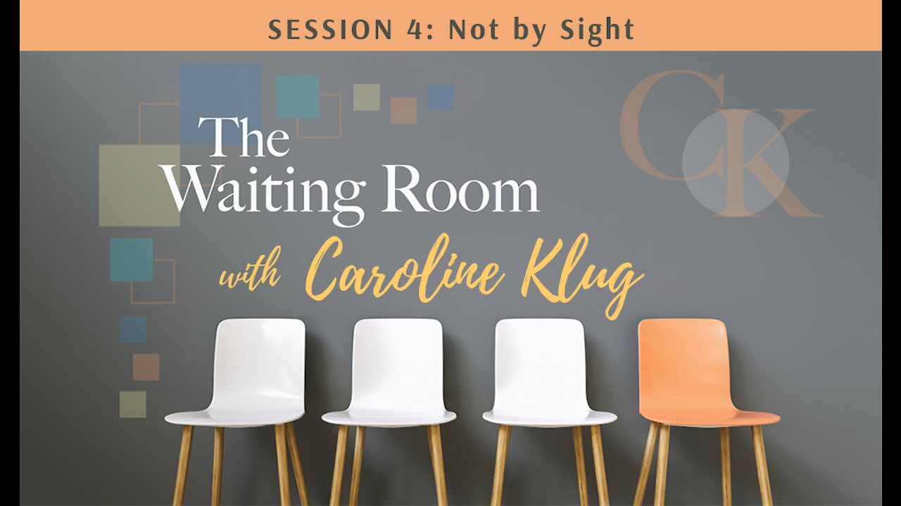 The Waiting Room: Session 4: Walk by Faith