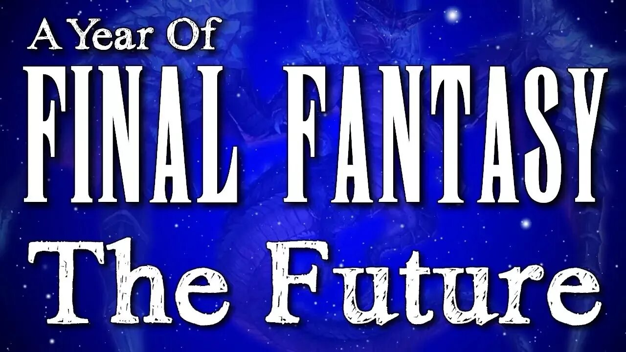 A Year of Final Fantasy Episode 124: The Future of the Final Fantasy Franchise