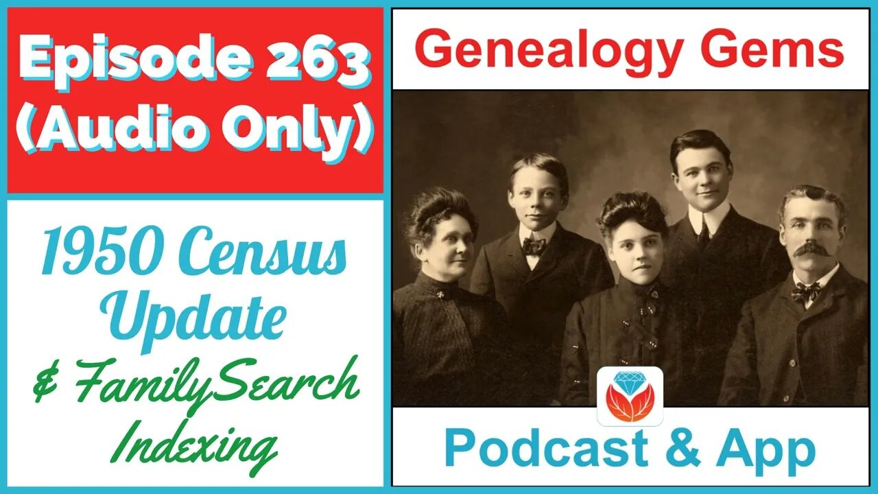 (AUDIO PODCAST) Episode 263 1950 Census Update and FamilySearch Indexing