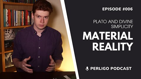 Material Reality | Plato and Divine Simplicity | Episode #006