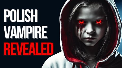 The Polish Vampire - An Eerie Urban Legend