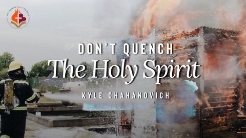 Don't Quench The Holy Spirit - Kyle Chahanovich