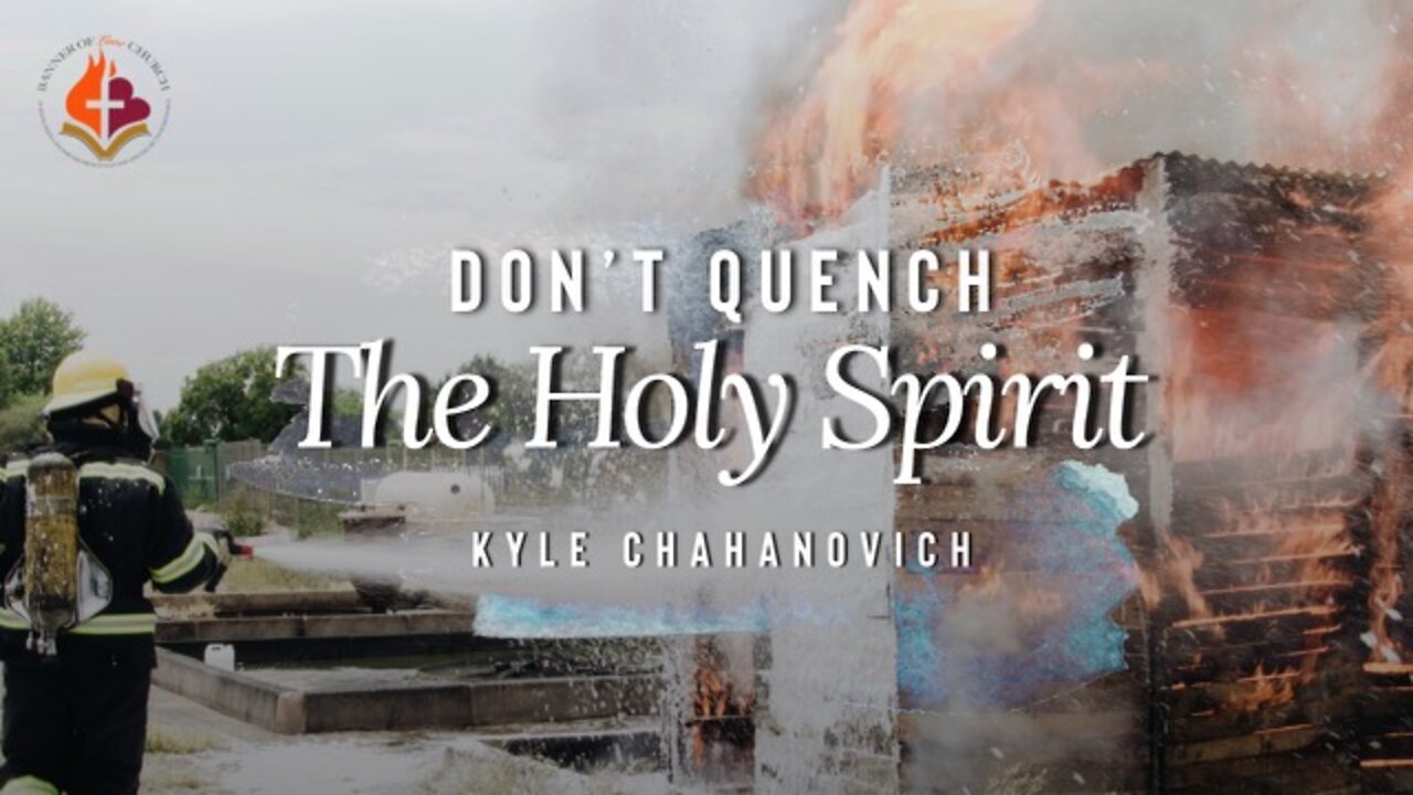 Don't Quench The Holy Spirit - Kyle Chahanovich