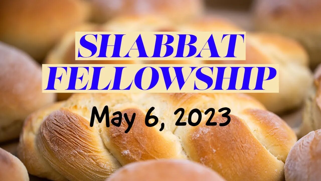 Shabbat Fellowship - May 6, 2023